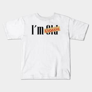 im not old im classic Kids T-Shirt